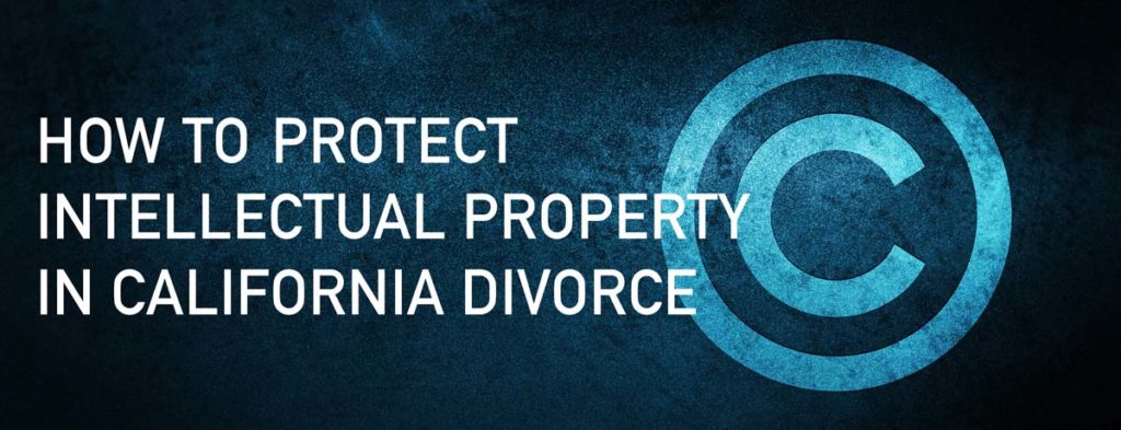 Intellectual Property in Divorce: How to Retain Control of Your IP